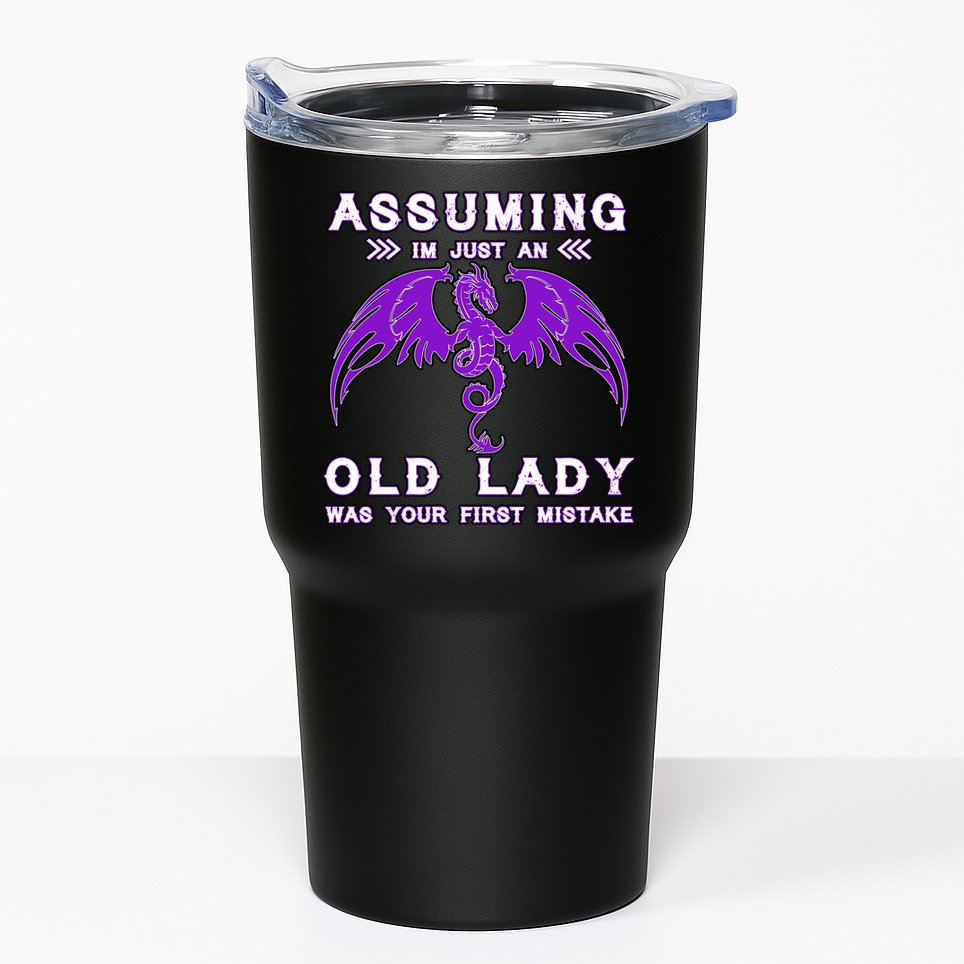 Assuming I'm Just An Old Lady Was Your First Mistake Tumbler