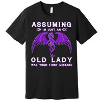 Assuming I'm Just An Old Lady Was Your First Mistake Premium T-Shirt