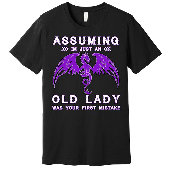 Assuming I'm Just An Old Lady Was Your First Mistake Premium T-Shirt