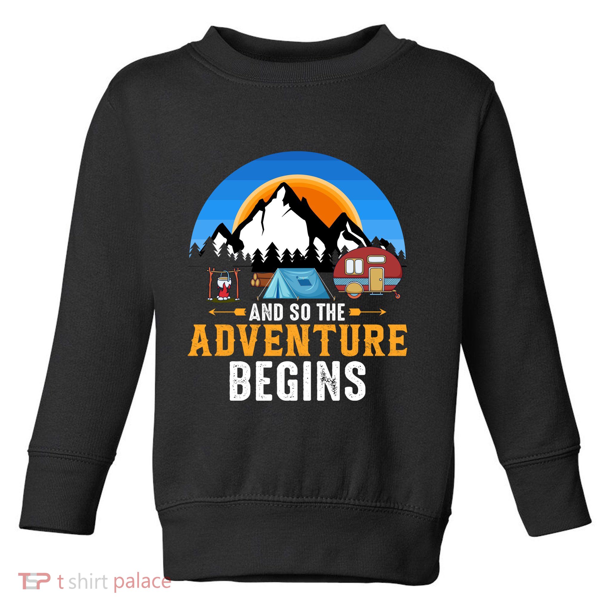 And So The Adventure Begins Camping Toddler Sweatshirt