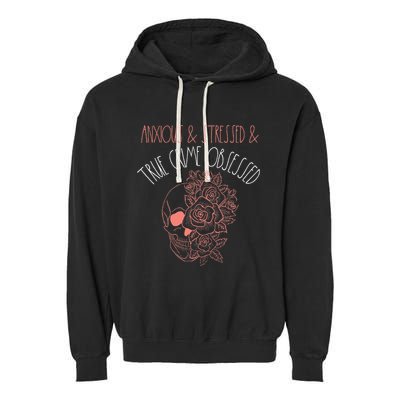 Anxious Stressed True Crime Obsessed Murder Shows Podcast Garment-Dyed Fleece Hoodie