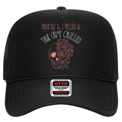 Anxious Stressed True Crime Obsessed Murder Shows Podcast High Crown Mesh Back Trucker Hat