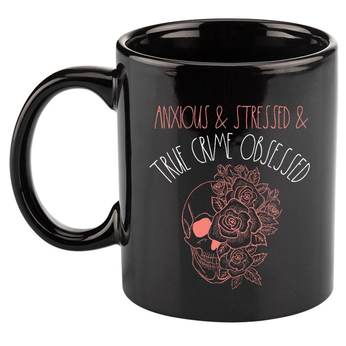 Anxious Stressed True Crime Obsessed Murder Shows Podcast 11oz C Handle Ceramic Mug