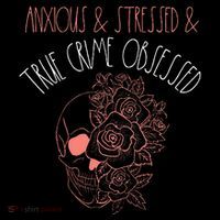 Anxious Stressed True Crime Obsessed Murder Shows Podcast Flatbill Hat