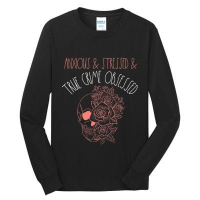 Anxious Stressed True Crime Obsessed Murder Shows Podcast Tall Long Sleeve T-Shirt