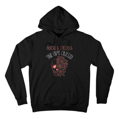 Anxious Stressed True Crime Obsessed Murder Shows Podcast Tall Hoodie