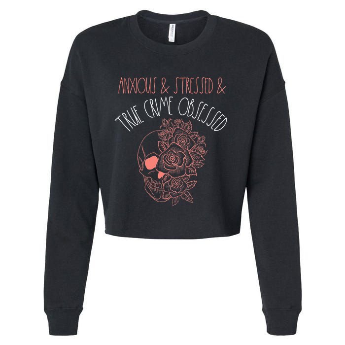Anxious Stressed True Crime Obsessed Murder Shows Podcast Cropped Pullover Crew