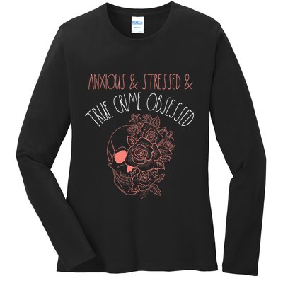 Anxious Stressed True Crime Obsessed Murder Shows Podcast Ladies Long Sleeve Shirt