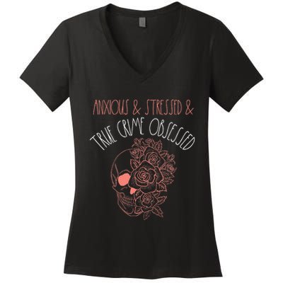 Anxious Stressed True Crime Obsessed Murder Shows Podcast Women's V-Neck T-Shirt