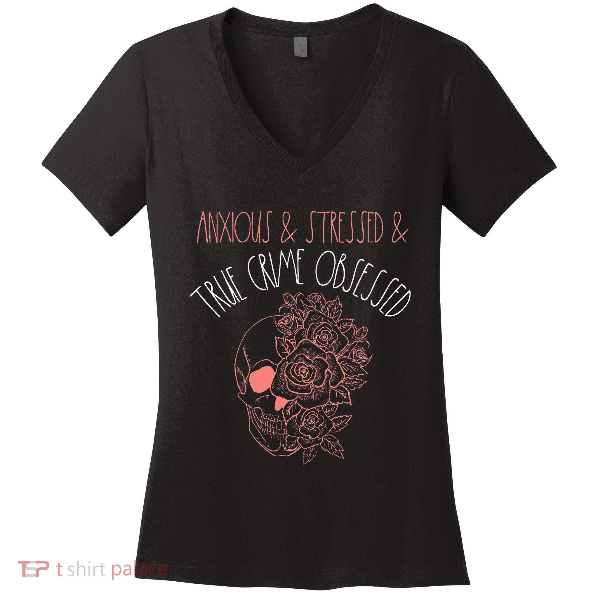 Anxious Stressed True Crime Obsessed Murder Shows Podcast Women's V-Neck T-Shirt