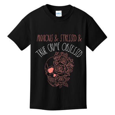 Anxious Stressed True Crime Obsessed Murder Shows Podcast Kids T-Shirt