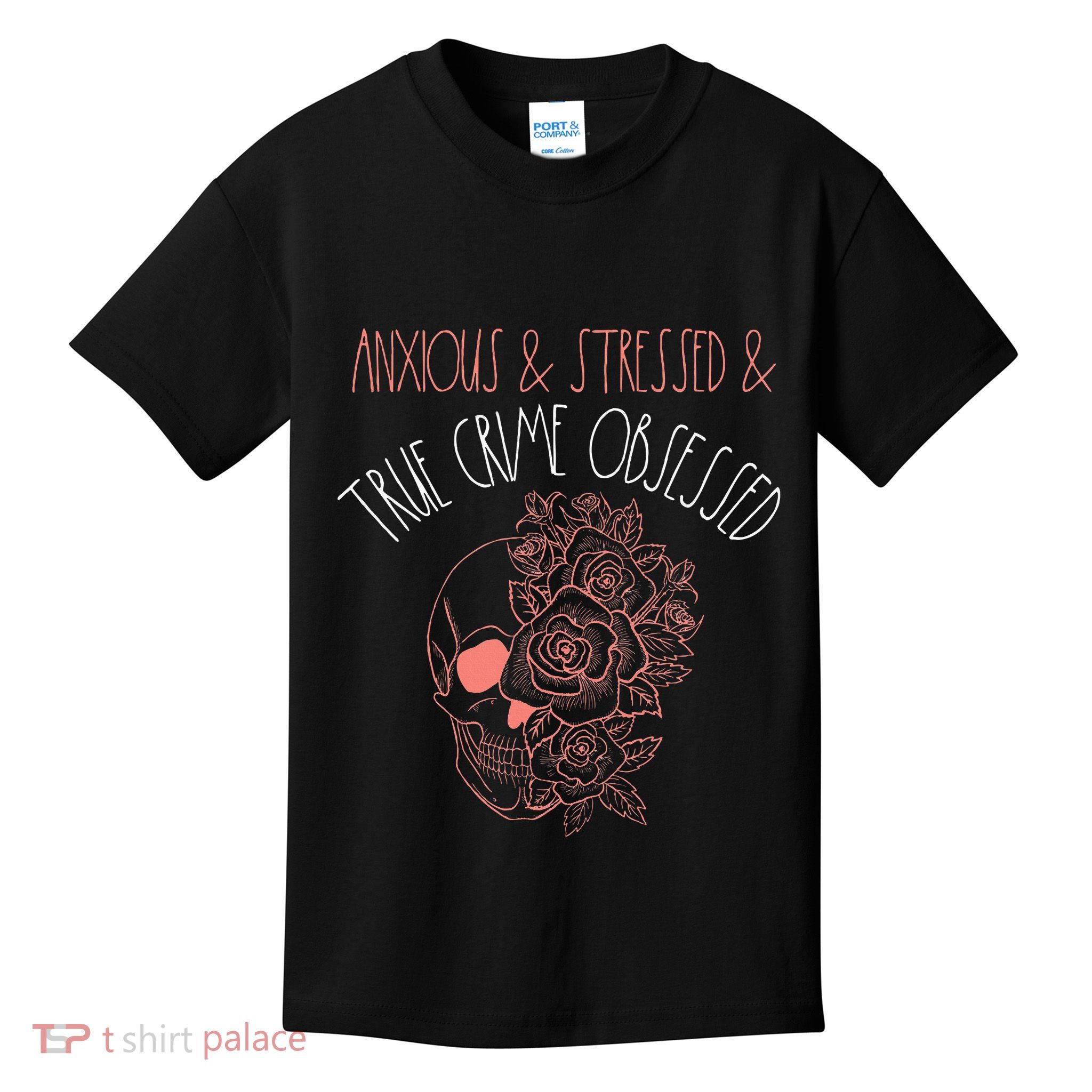 Anxious Stressed True Crime Obsessed Murder Shows Podcast Kids T-Shirt