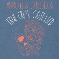 Anxious Stressed True Crime Obsessed Murder Shows Podcast Garment-Dyed Sweatshirt