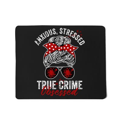 Anxious Stressed True Crime Obsessed Podcast Junkie Mousepad