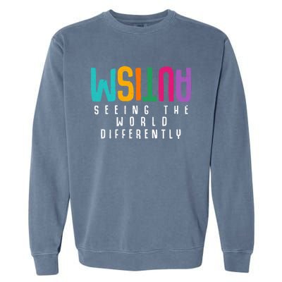 Autism Seeing The World Differently Support Autism Awareness Gift Garment-Dyed Sweatshirt