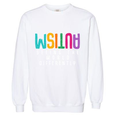 Autism Seeing The World Differently Support Autism Awareness Gift Garment-Dyed Sweatshirt