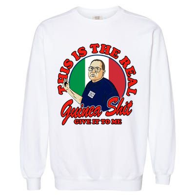 Al Santillo This Is The Real Guinea Shit Give It To Me Garment-Dyed Sweatshirt