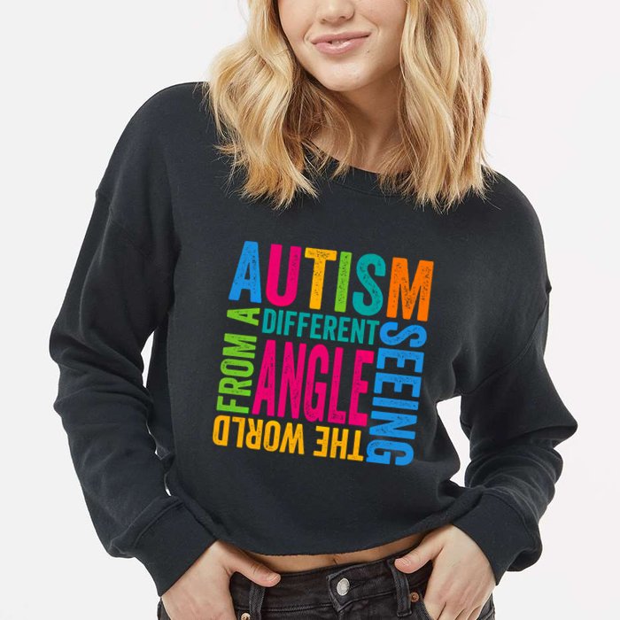 Autism Seeing The World From A Different Angle Autism Gift Cropped Pullover Crew