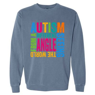 Autism Seeing The World From A Different Angle Autism Gift Garment-Dyed Sweatshirt