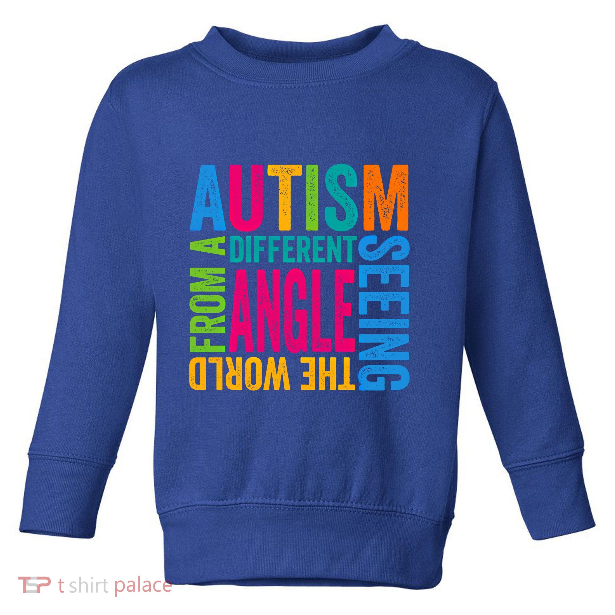 Autism Seeing The World From A Different Angle Autism Gift Toddler Sweatshirt
