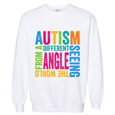 Autism Seeing The World From A Different Angle Autism Gift Garment-Dyed Sweatshirt