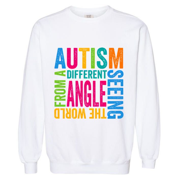 Autism Seeing The World From A Different Angle Autism Gift Garment-Dyed Sweatshirt