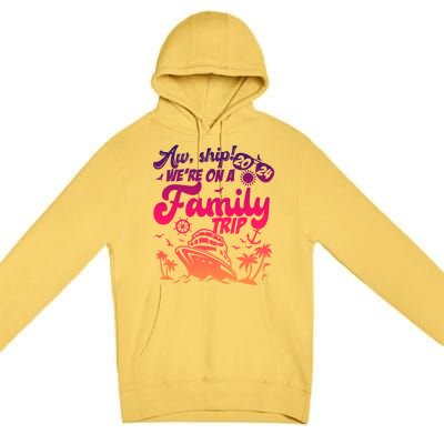 Aw Ship WeRe On A Family Trip Vacation Matching Cruise Gift Premium Pullover Hoodie