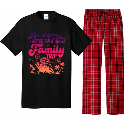 Aw Ship WeRe On A Family Trip Vacation Matching Cruise Gift Pajama Set