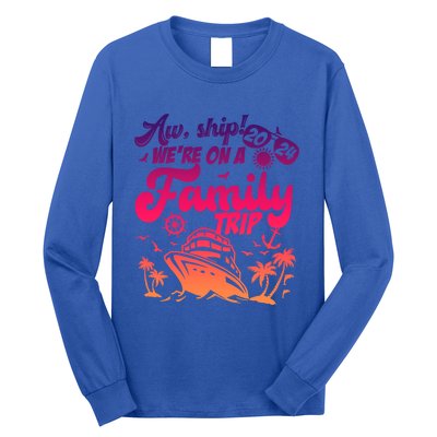 Aw Ship WeRe On A Family Trip Vacation Matching Cruise Gift Long Sleeve Shirt