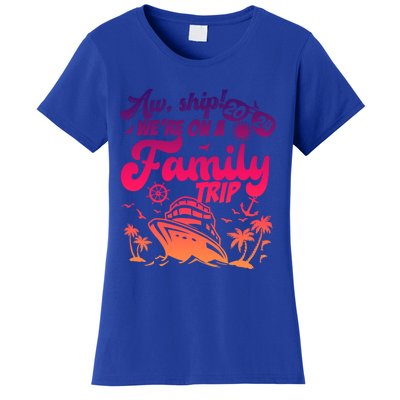 Aw Ship WeRe On A Family Trip Vacation Matching Cruise Gift Women's T-Shirt