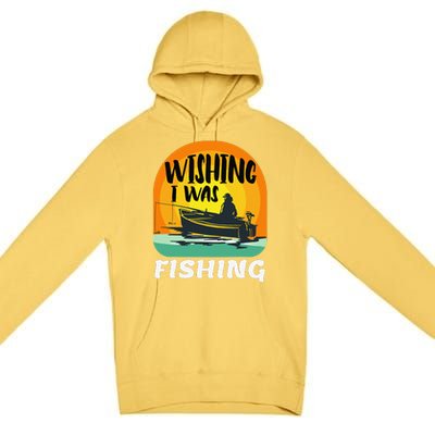 Angler Saying Wishing I Was Fishing Premium Pullover Hoodie