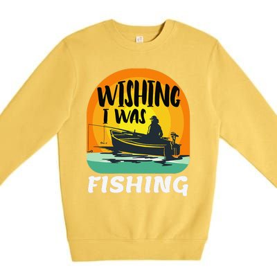 Angler Saying Wishing I Was Fishing Premium Crewneck Sweatshirt