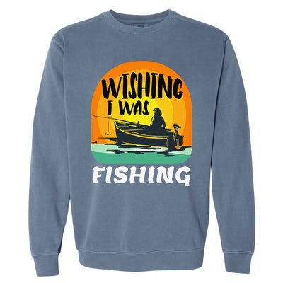 Angler Saying Wishing I Was Fishing Garment-Dyed Sweatshirt