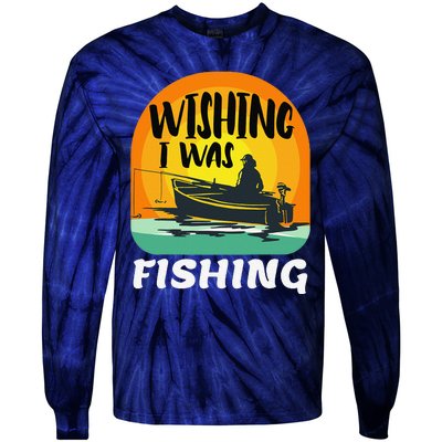 Angler Saying Wishing I Was Fishing Tie-Dye Long Sleeve Shirt