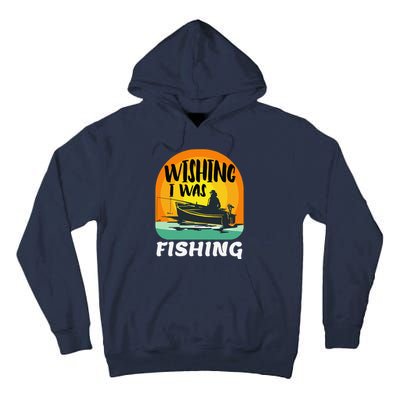 Angler Saying Wishing I Was Fishing Tall Hoodie