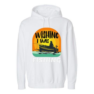 Angler Saying Wishing I Was Fishing Garment-Dyed Fleece Hoodie