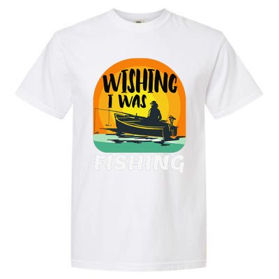 Angler Saying Wishing I Was Fishing Garment-Dyed Heavyweight T-Shirt