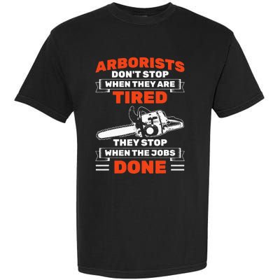 Arborists Stop When Job Is Done Tree Work Arborist Garment-Dyed Heavyweight T-Shirt