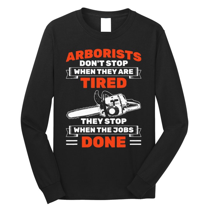 Arborists Stop When Job Is Done Tree Work Arborist Long Sleeve Shirt