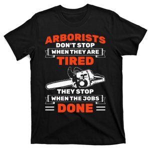 Arborists Stop When Job Is Done Tree Work Arborist T-Shirt