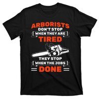 Arborists Stop When Job Is Done Tree Work Arborist T-Shirt