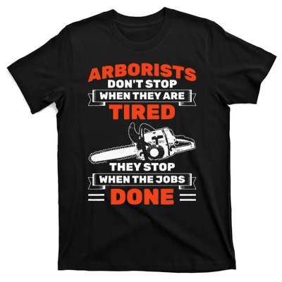 Arborists Stop When Job Is Done Tree Work Arborist T-Shirt