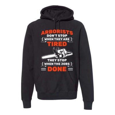 Arborists Stop When Job Is Done Tree Work Arborist Premium Hoodie