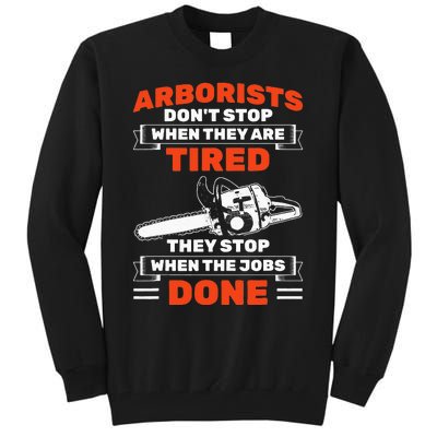 Arborists Stop When Job Is Done Tree Work Arborist Tall Sweatshirt