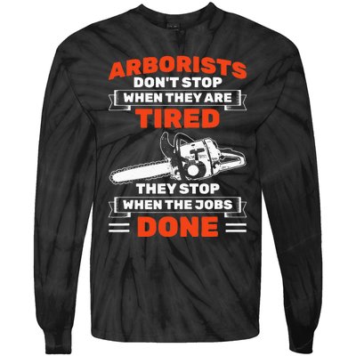 Arborists Stop When Job Is Done Tree Work Arborist Tie-Dye Long Sleeve Shirt