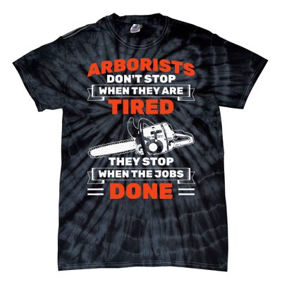 Arborists Stop When Job Is Done Tree Work Arborist Tie-Dye T-Shirt