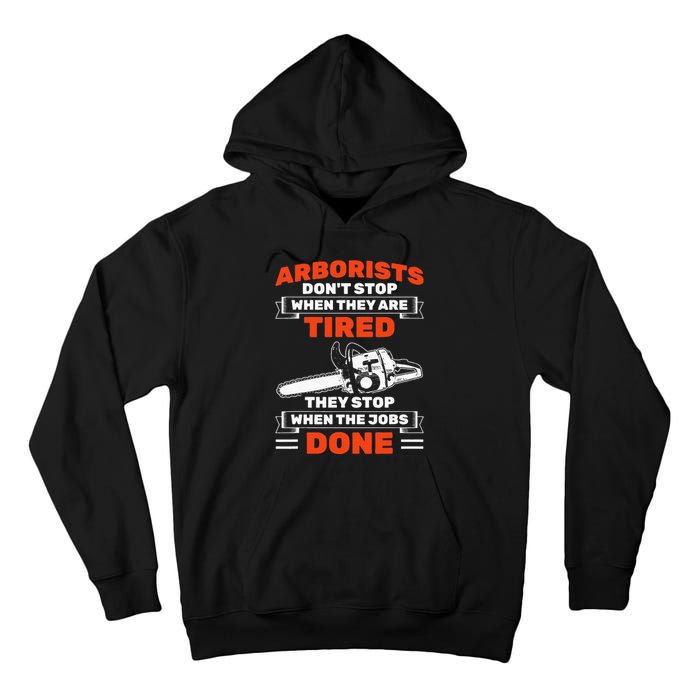 Arborists Stop When Job Is Done Tree Work Arborist Tall Hoodie