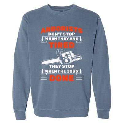 Arborists Stop When Job Is Done Tree Work Arborist Garment-Dyed Sweatshirt