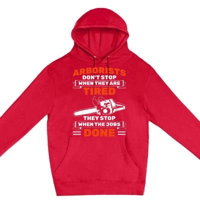 Arborists Stop When Job Is Done Tree Work Arborist Premium Pullover Hoodie