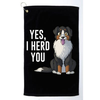 Australian Shepherd Yes I Herd You Aussie Owner Lover Gift Platinum Collection Golf Towel